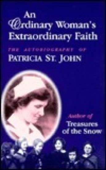 Ordinary Woman, Extraordinary Faith: the Autobiography of Patricia St. John
