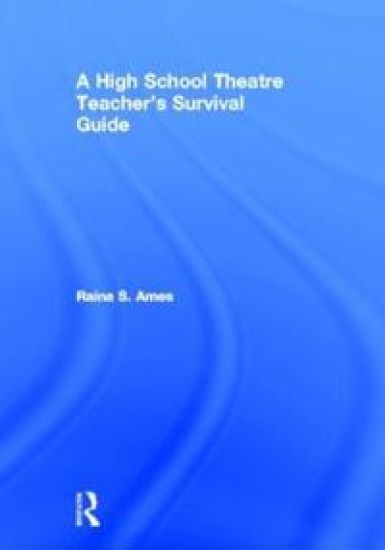The High School Theatre Teacher's Survival Guide