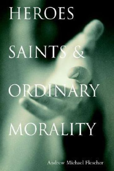 Heroes, Saints, and Ordinary Morality