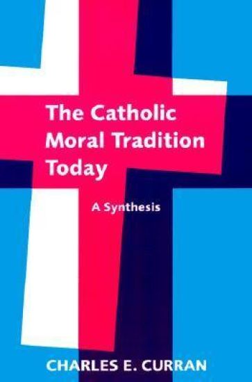 The Catholic Moral Tradition Today