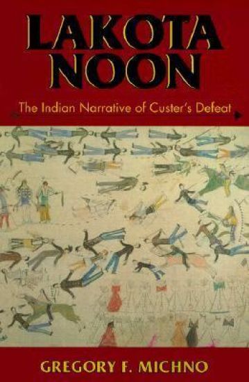 Lakota Noon: The Indian Narrative of Custer's Defeat