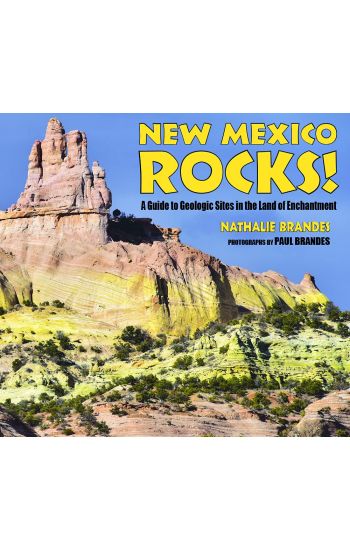 New Mexico Rocks!: A Guide to Geologic Sites in the Land of Enchantment
