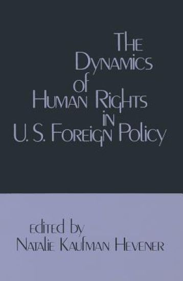 The Dynamics of Human Rights in United States Foreign Policy