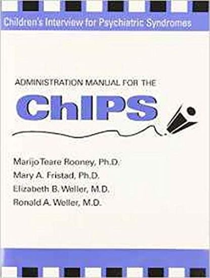 Administration Manual for the Children's Interview for Psychiatric Syndromes (ChIPS & P-ChIPS)