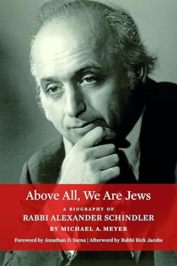 Above All, We Are Jews: A Biography of Rabbi Alexander Schindler