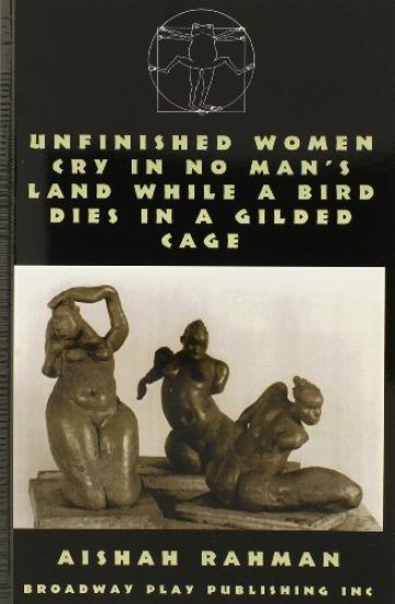 Unfinished Women Cry In No Man's Land While A Bird Dies In A Gilded Cage