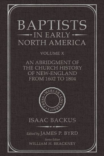 Baptists in Early North America--An Abridgment of the Church History of New-England from 1602 to 1804