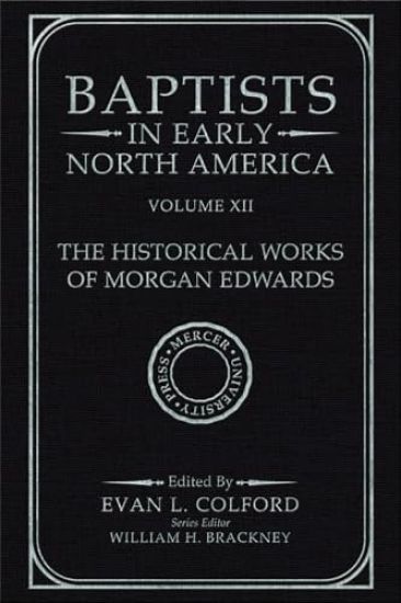 Baptists in Early North America - The Historical Works of Morgan Edwards