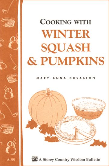 Cooking with Winter Squash and Pumpkins: Storey's Country Wisdom Bulletin  A.55