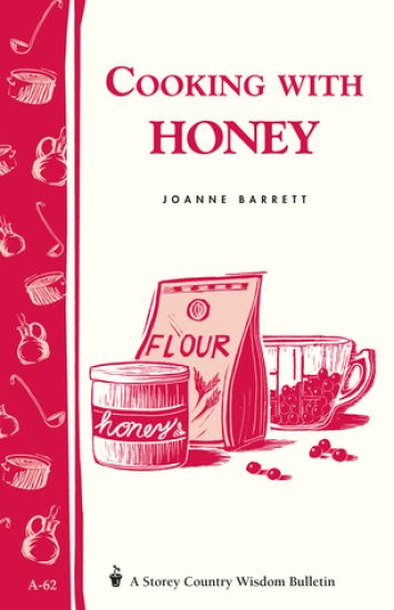 Cooking with Honey: Storey's Country Wisdom Bulletin  A.62