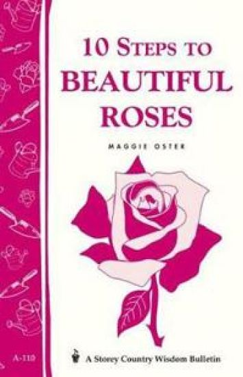 10 Steps to Beautiful Roses: Storey's Country Wisdom Bulletin  A.110