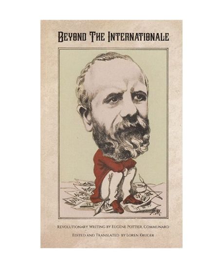 Beyond the Internationale: Revolutionary Writing by Eugène Pottier, Communard