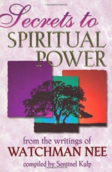Secrets to Spiritual Power from the Writings of Watchman Nee