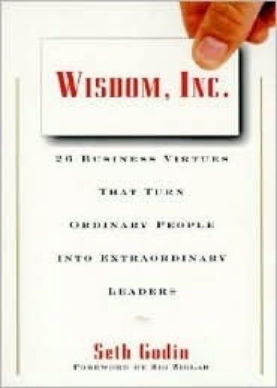 Wisdom, Inc.: 30 Business Virtues That Turn Ordinary People Into Extraordinary Leaders