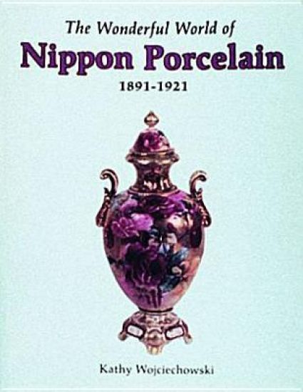 The Wonderful World of Nippon Porcelain, 1891-1921