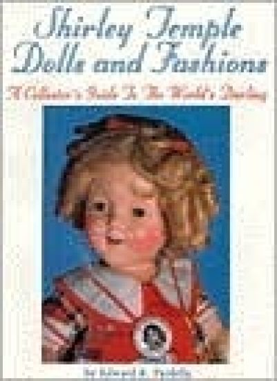 Shirley Temple Dolls and Fashions: a Collector's Guide to the World's Darling