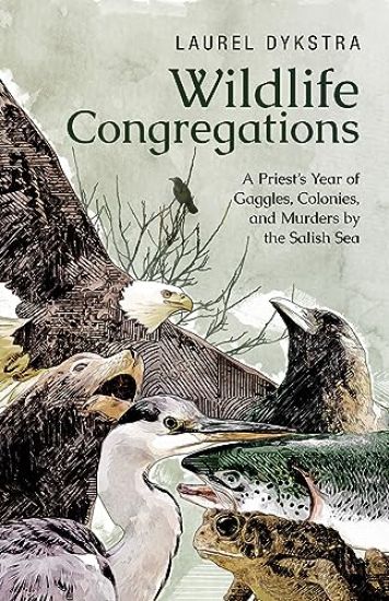 Wildlife Congregations: A Priest's Year of Gaggles, Colonies and Murders by the Salish Sea