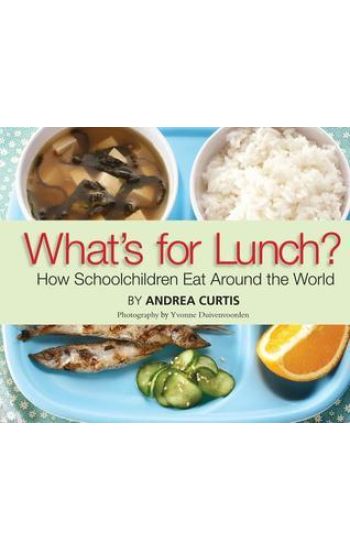 What's for Lunch?: How Schoolchildren Eat Around the World