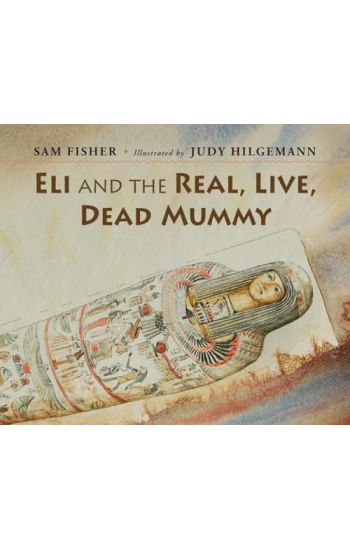 Eli and the Real, Live, Dead Mummy