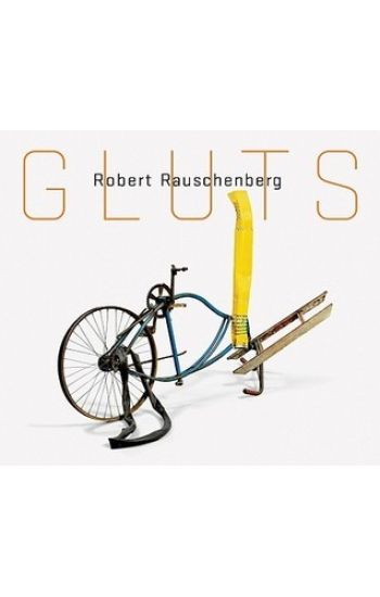 Robert Rauschenberg: Gluts