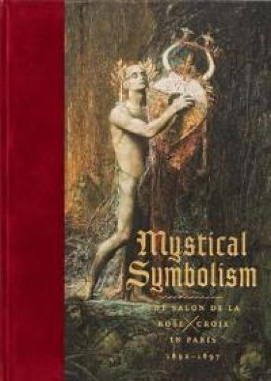 Mystical Symbolism: The Salon de la Rose+Croix in Paris, 1892–1897