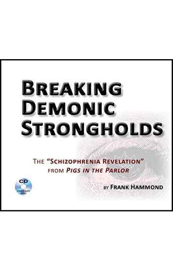 Breaking Demonic Strongholds (2 CDs): The Schizophrenia Revelation from Pigs in the Parlor