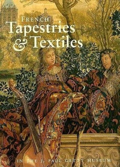 French Tapestries and Textiles in the J. Paul Getty Museum