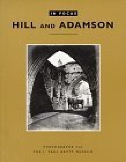 In Focus: Hill and Adamson – Photographs from the J. Paul Getty Museum