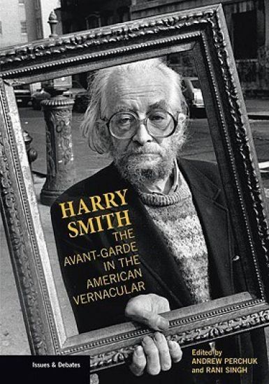 Harry Smith – The Avant–Garde in the American Vernacular