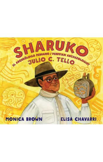 Sharuko: El Arqueólogo Peruano Julio C. Tello / Peruvian Archaeologist Julio C. Tello