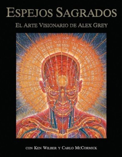 ESPEJOS SAGRADOS. EL ARTE VISIONARIO DE ALEX GREY