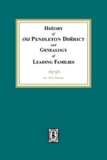 History of (Old) Pendleton District and Genealogy of Leading Families