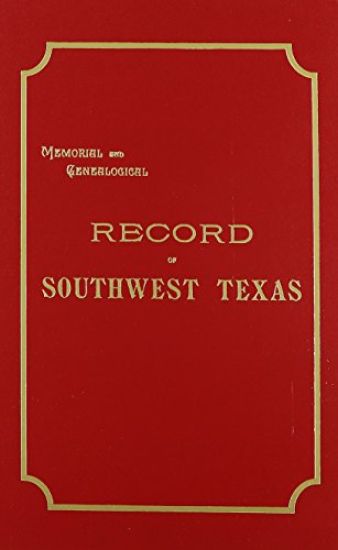 Memorial and Genealogical Record of Southwest Texas