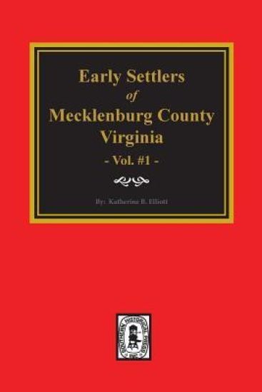 Early Settlers of Mecklenburg County, Virginia. (Volume #1)