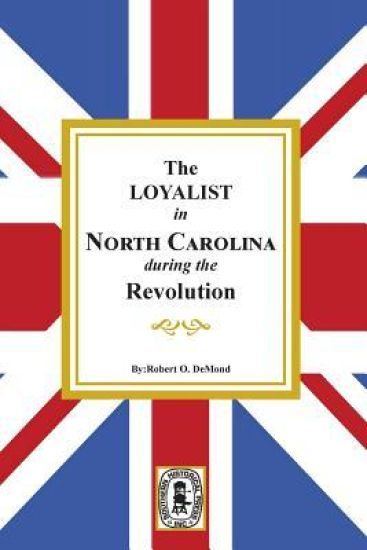 The Loyalists in North Carolina During the Revolution