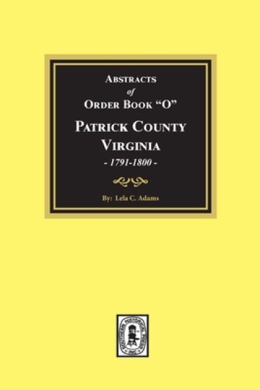 Abstracts of Order Book "O" Patrick County, Virginia, 1791-1800