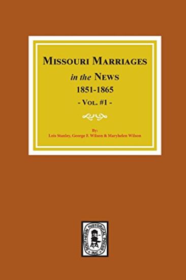 Missouri Marriages in the News, 1851-1865. (Vol. #1)