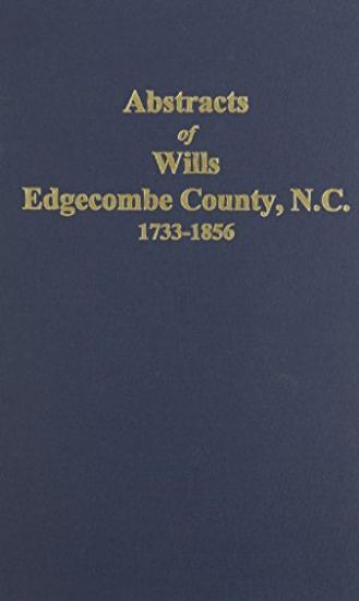Abstracts of Wills Edgecombe County, North Carolina, 1733-1856
