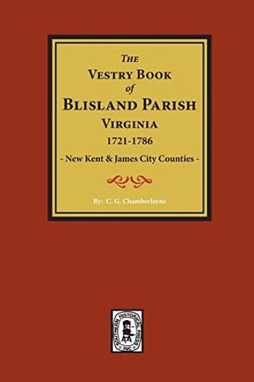 (new Kent & James City Co's) the Vestry Book of Blisland Parish Virginia, 1721-1786.
