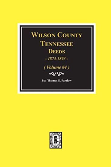 Wilson County, Tennessee Deeds, 1875-1893 - Volume #4: Volume #4