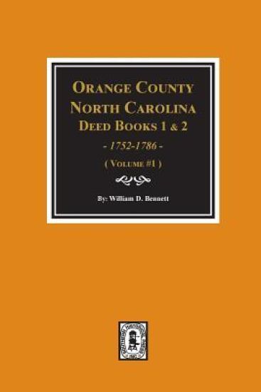 Orange County, North Carolina Deed Books 1 and 2, 1752-1786, Abstracts Of. (Volume #1)