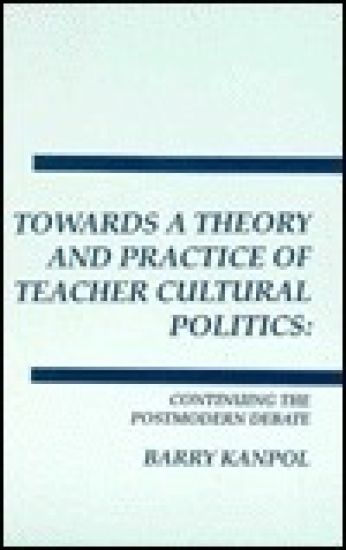 Towards a Theory and Practice of Teacher Cultural Politics