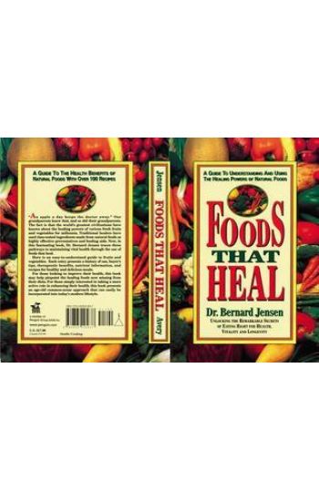 Foods That Heal: A Guide to Understanding and Using the Healing Powers of Natural Foods