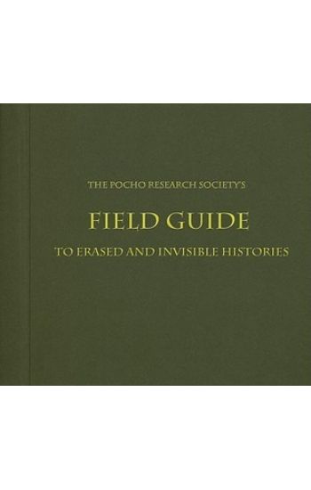 The Pocho Research Society's Field Guide to Erased and Invisible Histories