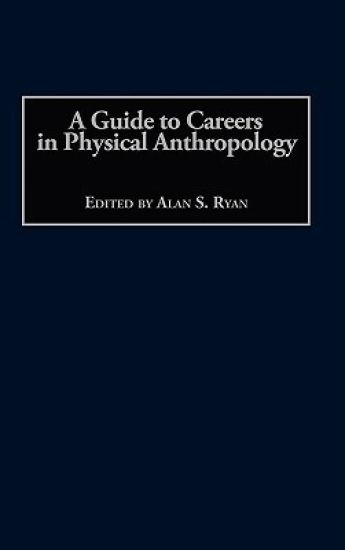 A Guide to Careers in Physical Anthropology