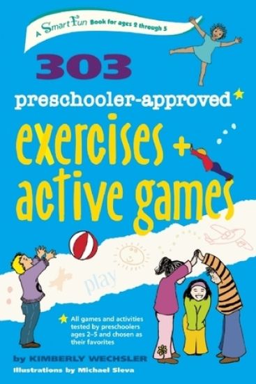 303 Preschooler-Approved Exercises and Active Games