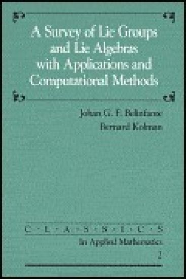 A Survey of Lie Groups and Lie Algebras With Applications and Computational Methods