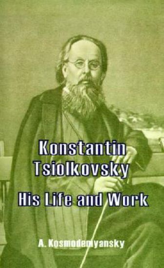 Konstantin Tsiolkovsky His Life and Work