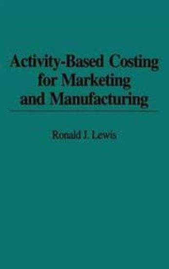 Activity-Based Costing for Marketing and Manufacturing