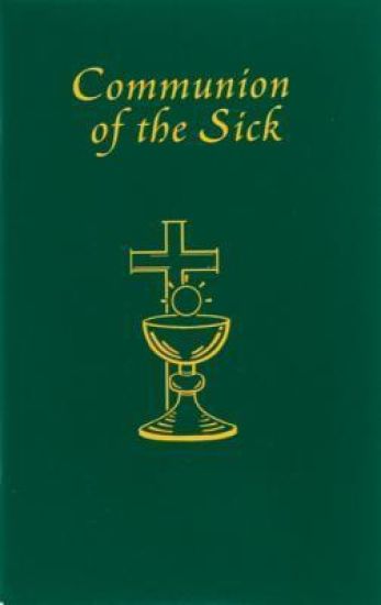 Communion of the Sick: Approved Rites for Use in the United States of America Excerpted from Pastoral Care of the Sick and Dying in English and Spanis